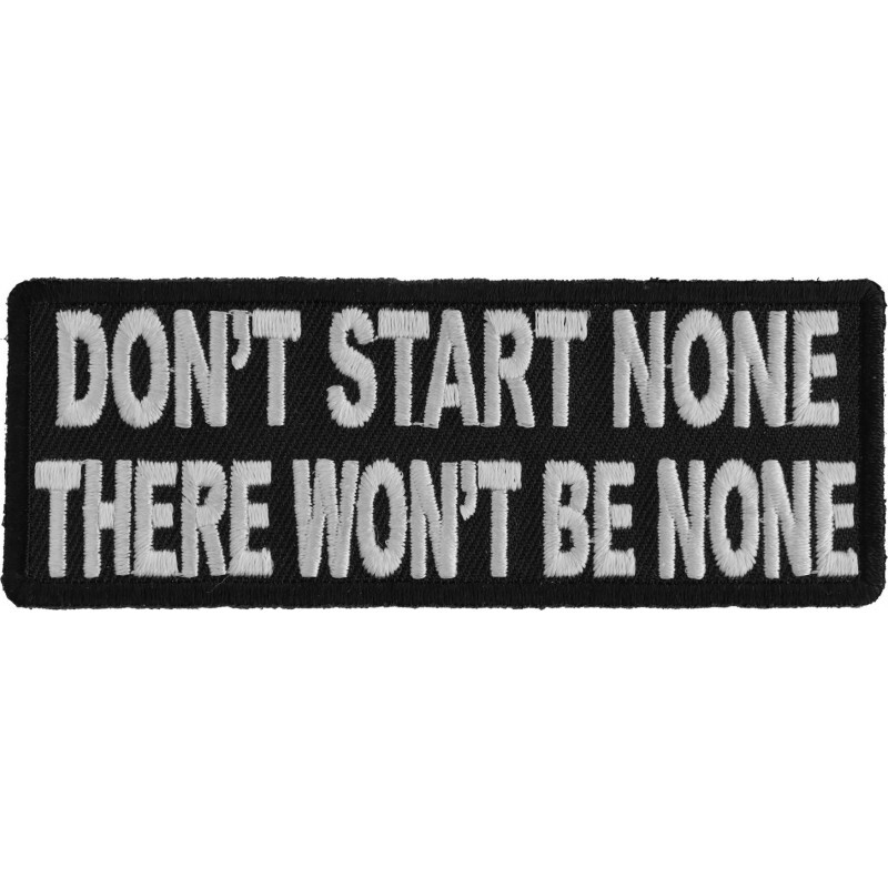 Don’t Start None There Won’t Be None Embroidered Sew On Iron On Patch
