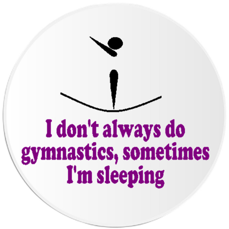 I Don’t Always Do Gymnastics – 10 Pack Circle Stickers 3 Inch